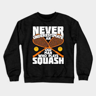 Never Underestimate An Old Man Who Plays Squash Crewneck Sweatshirt